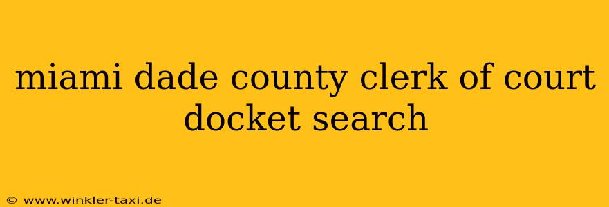 miami dade county clerk of court docket search