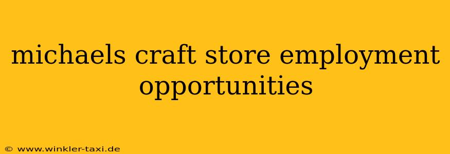 michaels craft store employment opportunities