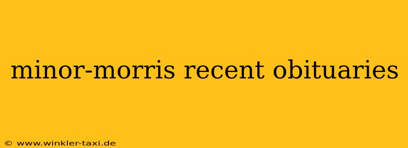 minor-morris recent obituaries