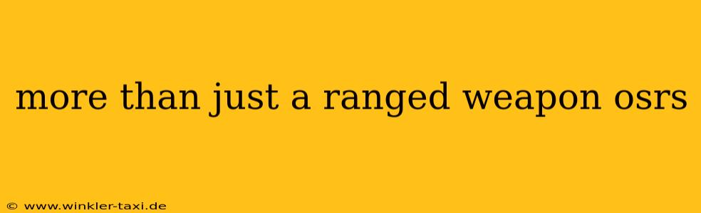 more than just a ranged weapon osrs