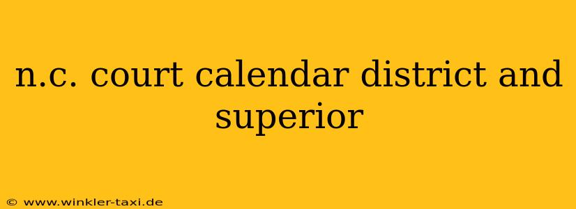 n.c. court calendar district and superior
