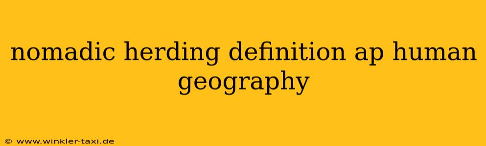 nomadic herding definition ap human geography