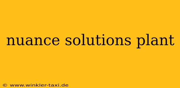 nuance solutions plant