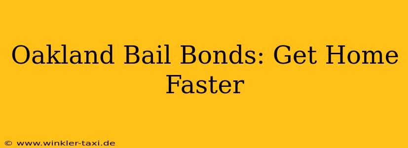 Oakland Bail Bonds: Get Home Faster