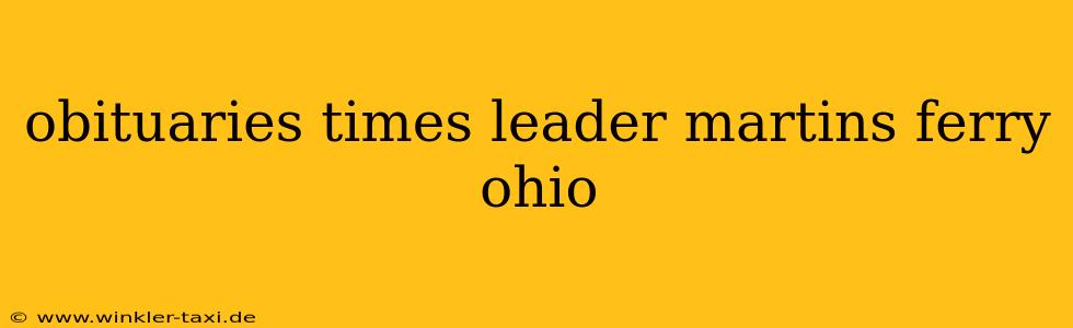 obituaries times leader martins ferry ohio