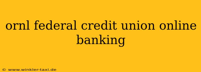 ornl federal credit union online banking