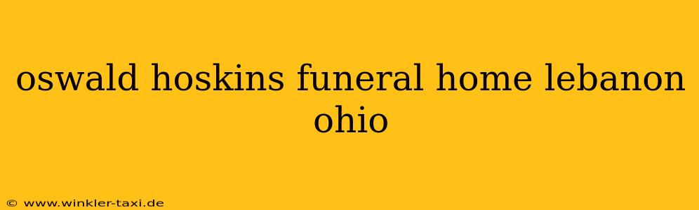 oswald hoskins funeral home lebanon ohio