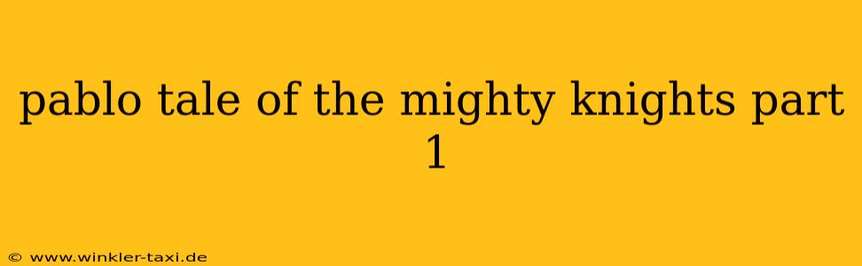 pablo tale of the mighty knights part 1