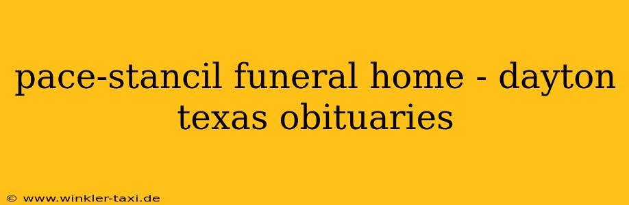 pace-stancil funeral home - dayton texas obituaries