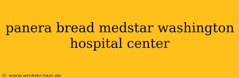 panera bread medstar washington hospital center