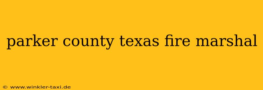 parker county texas fire marshal