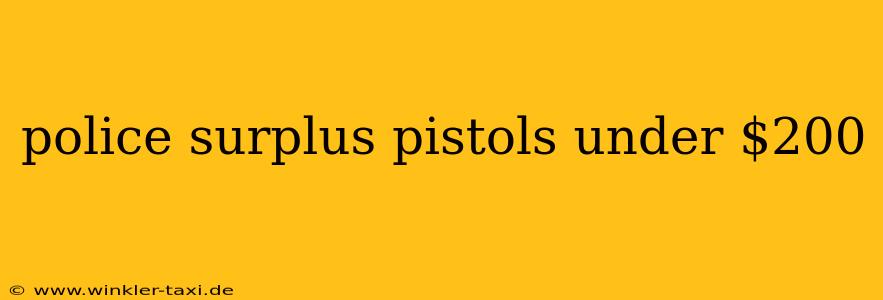 police surplus pistols under $200