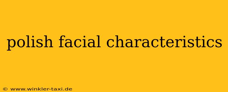 polish facial characteristics