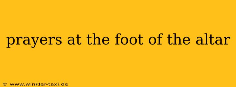 prayers at the foot of the altar