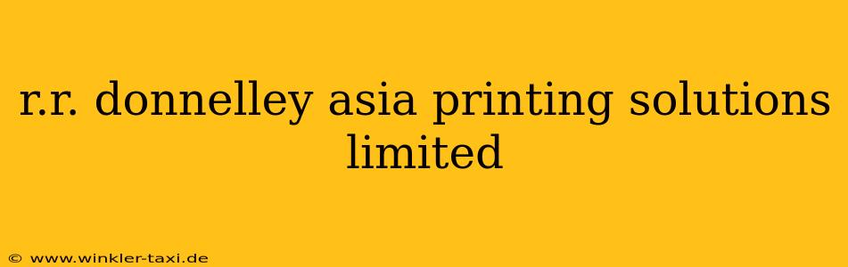 r.r. donnelley asia printing solutions limited