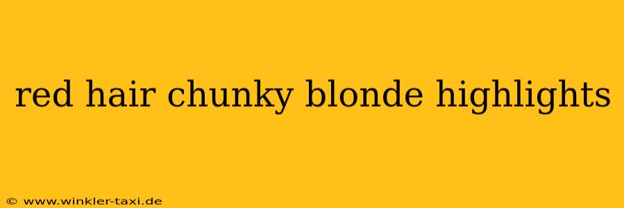 red hair chunky blonde highlights