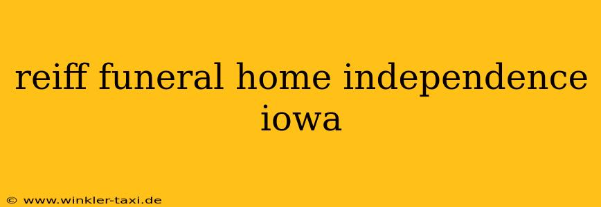 reiff funeral home independence iowa