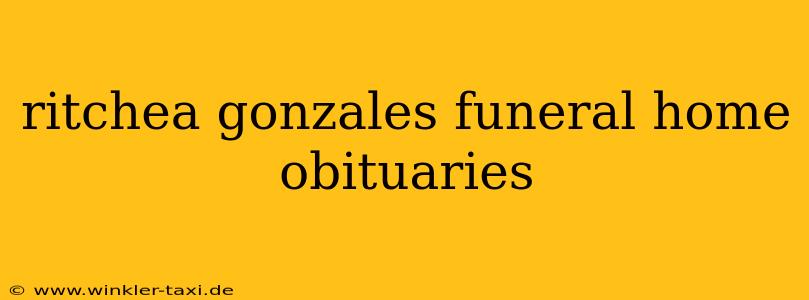 ritchea gonzales funeral home obituaries