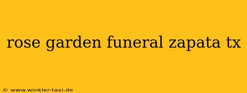rose garden funeral zapata tx