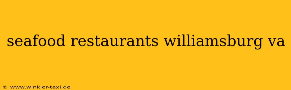 seafood restaurants williamsburg va