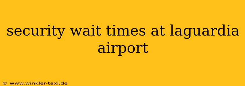 security wait times at laguardia airport