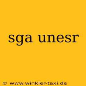 sga unesr
