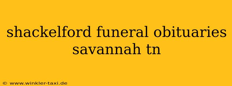 shackelford funeral obituaries savannah tn