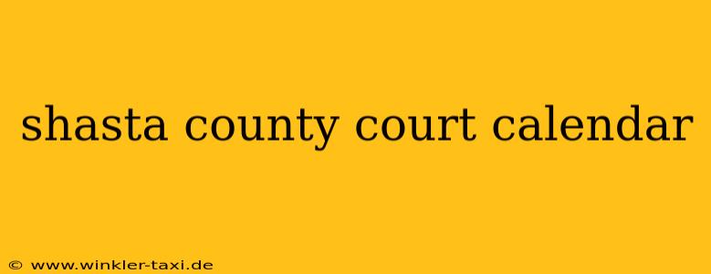 shasta county court calendar
