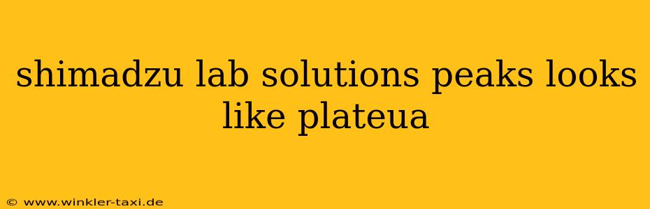shimadzu lab solutions peaks looks like plateua