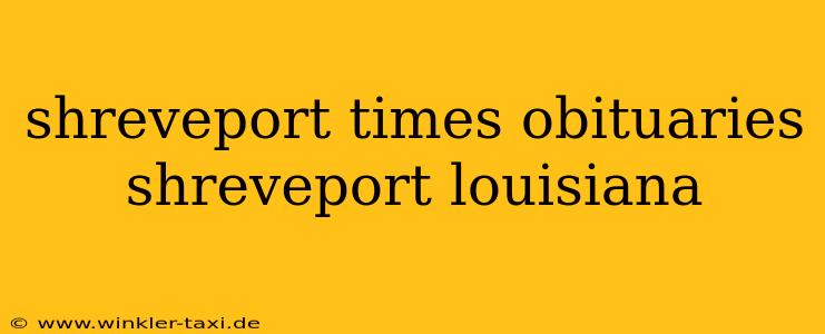 shreveport times obituaries shreveport louisiana