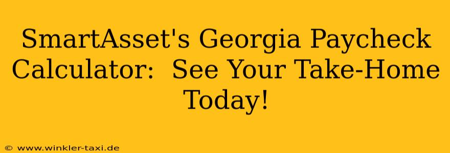 SmartAsset's Georgia Paycheck Calculator:  See Your Take-Home Today!