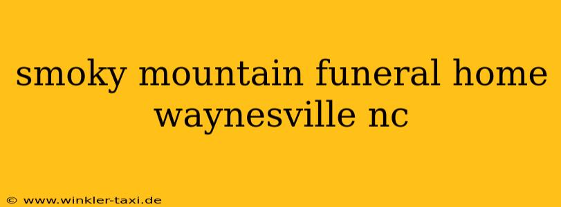 smoky mountain funeral home waynesville nc
