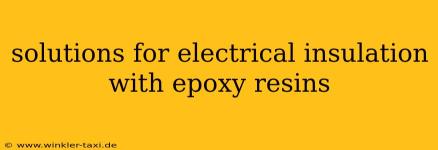 solutions for electrical insulation with epoxy resins