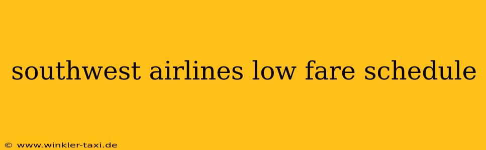 southwest airlines low fare schedule