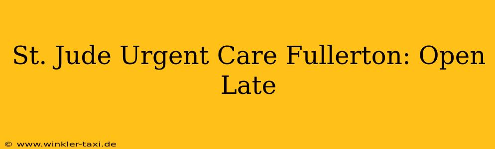 St. Jude Urgent Care Fullerton: Open Late