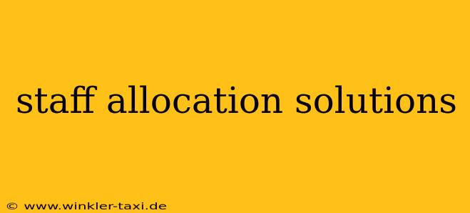 staff allocation solutions