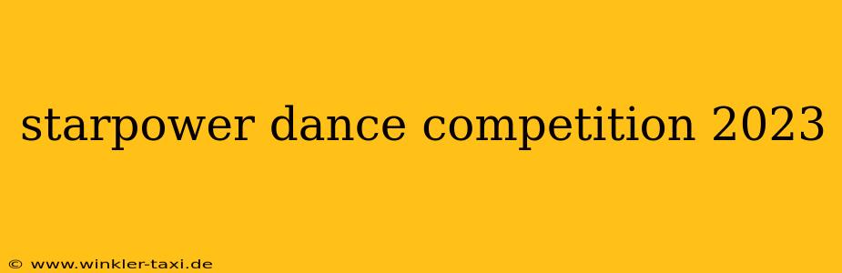 starpower dance competition 2023