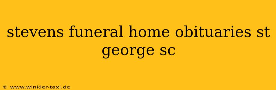 stevens funeral home obituaries st george sc