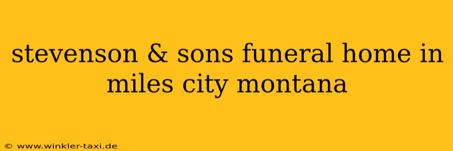 stevenson & sons funeral home in miles city montana
