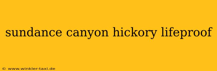 sundance canyon hickory lifeproof