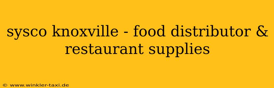 sysco knoxville - food distributor & restaurant supplies