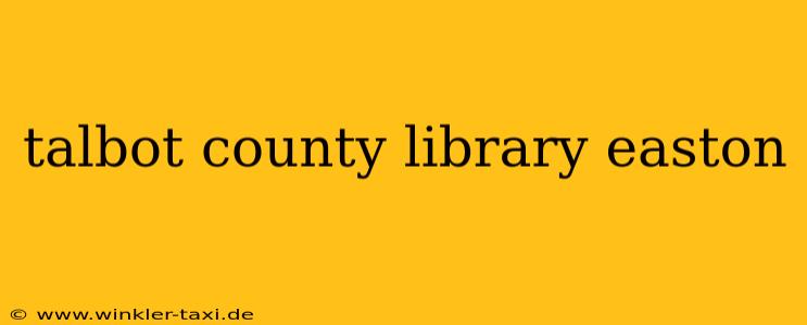 talbot county library easton