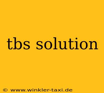tbs solution