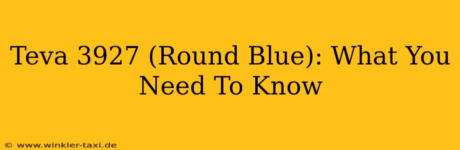 Teva 3927 (Round Blue): What You Need To Know
