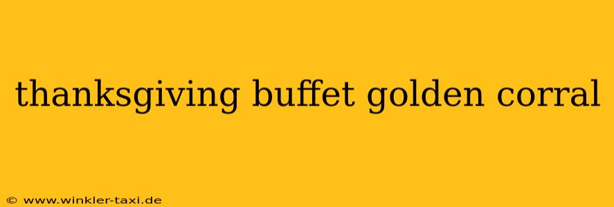 thanksgiving buffet golden corral