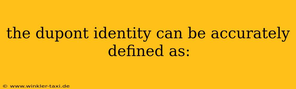 the dupont identity can be accurately defined as: