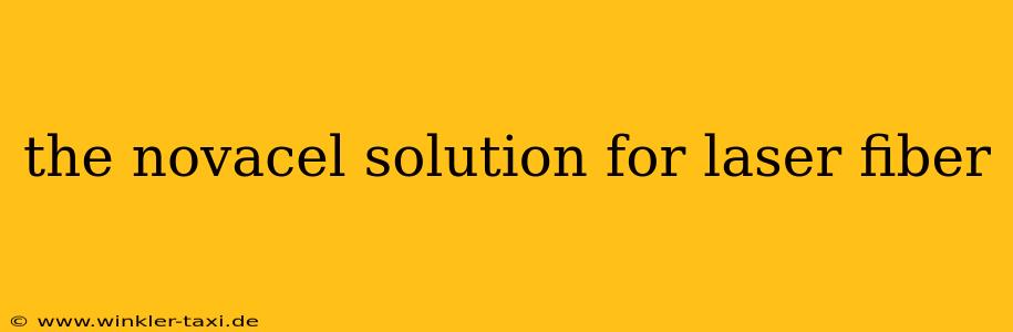 the novacel solution for laser fiber