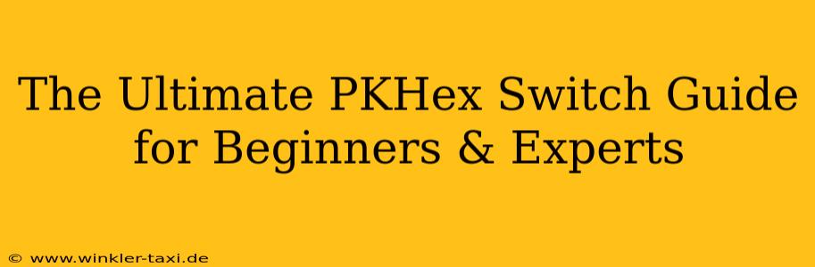 The Ultimate PKHex Switch Guide for Beginners & Experts