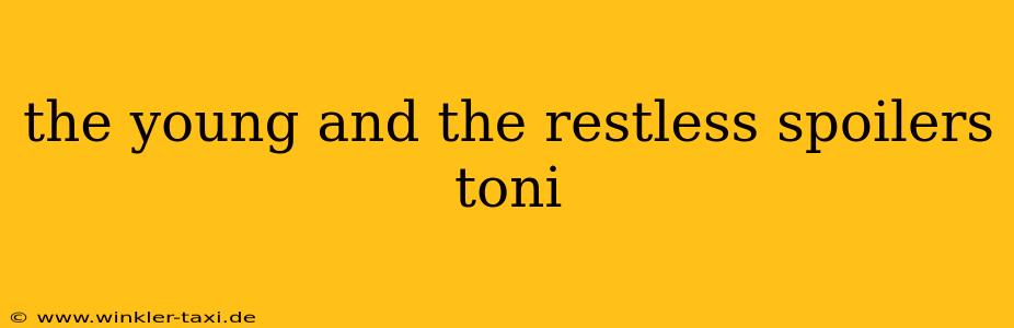 the young and the restless spoilers toni