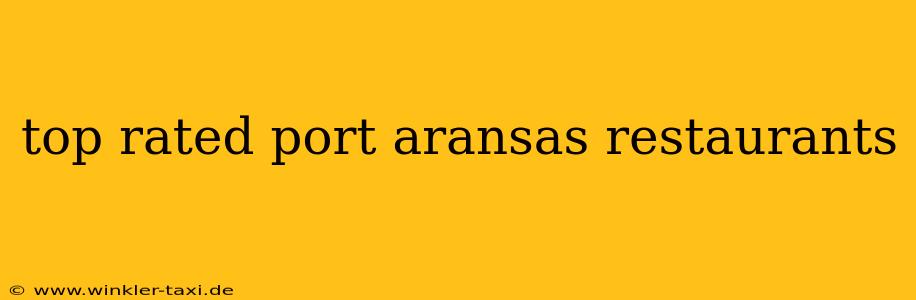 top rated port aransas restaurants